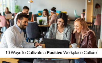 10 Ways to Cultivate a Positive Workplace Culture
