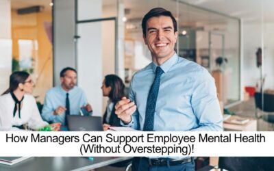 How Managers Can Support Employee Mental Health (Without Overstepping)!